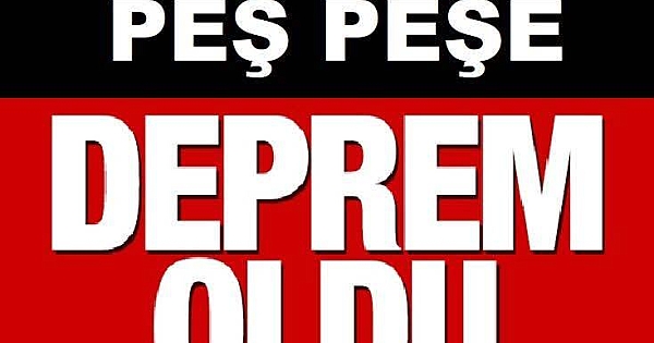 10 dakika geçmeden iki deprem üst üste! 