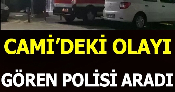 Cami’de olayı gören 