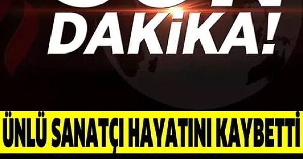Çok sevilen bir sanatçı idi kaybettik 