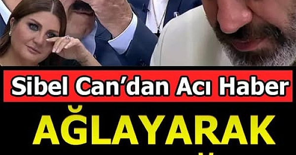 Sibel Can Ağlayarak hastalığını açıkladı 