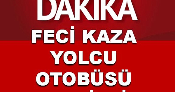 Son dakika feci kaza