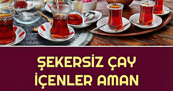 Eğer çayı şekersiz içerseniz
