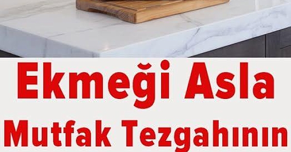 Ekmeği Mutfak Tezgahına Asla Koymayın 