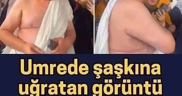 Umrede şaşkına uğratan görüntüler 