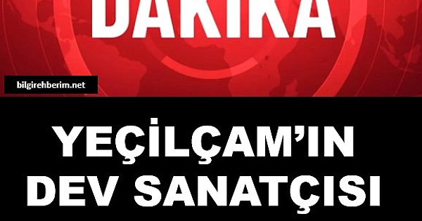 Yeşilçam'ın unutulmaz ismi hayatını kaybetti 