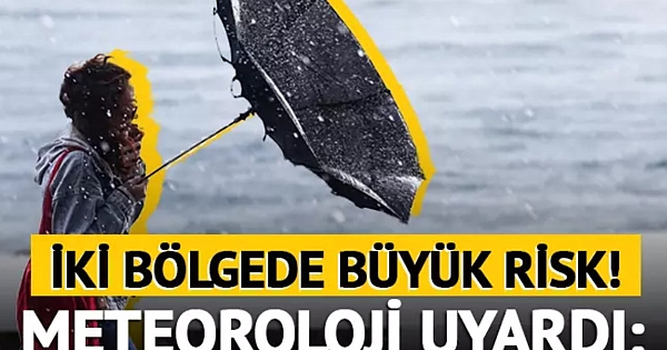 İki büyük bölgede risk var