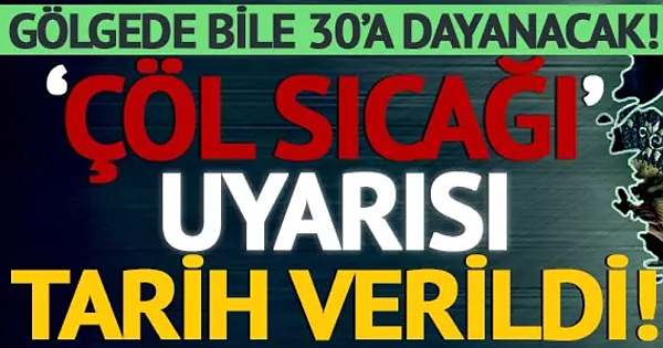 Tarih verildi 'çöl sıcakları' geliyor