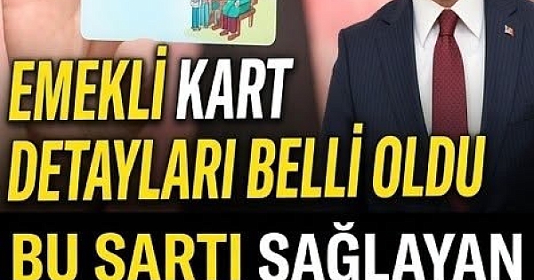 EMEKLİ KARTI DUYURUSU YAPILDI 