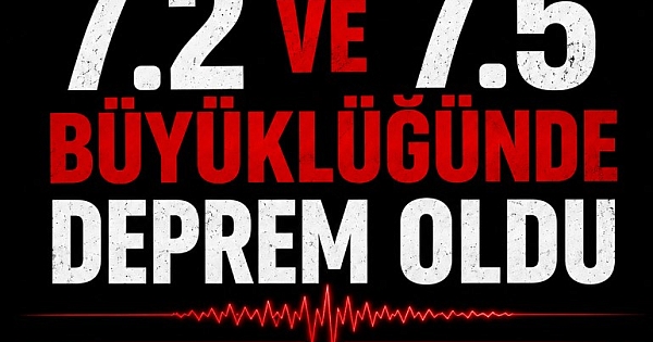 7,2 ve 7,5 büyüklüğünde ardışık iki deprem 