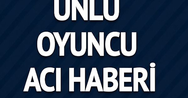 Acı haber duyurdu