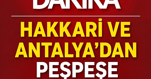Antalya ve Hakkari'den acı haber