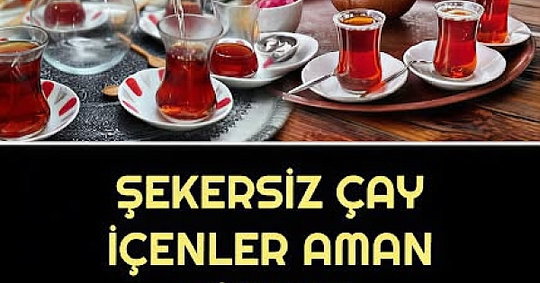 Şekersiz çay içenlerin