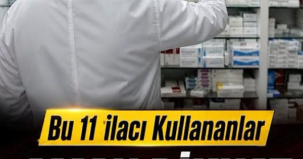 Bu 11 İlacı Kullananlar Dikkat 