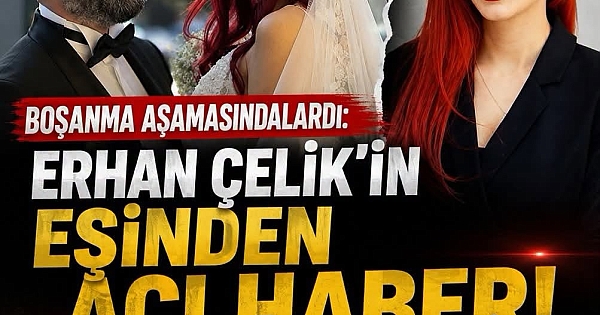 Erhan Çelik’in eşi Özlem Gültekin’den acı haber 