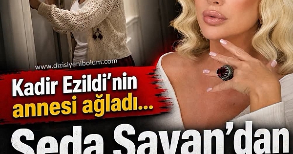 Seda Sayan’dan Kadir Ezildi’nin annesine olay sözler