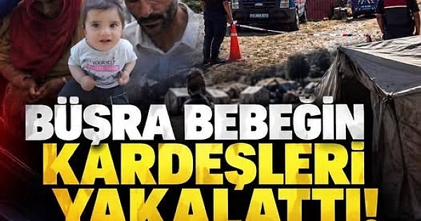 Büşra bebeğin kardeşleri yakalattı! 