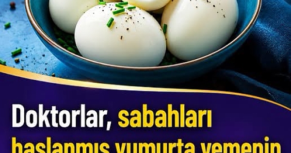 Doktorlar sabahları haşlanmış yumurta yemenin neden olduğunu açıkladı 