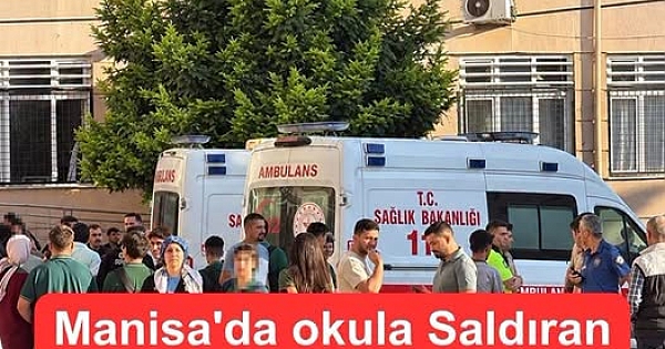 Manisa'da okula Saldırının Sebebi Bakın Ne Çıktı 