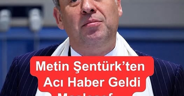 Metin Şentürk'ten a.cı haber