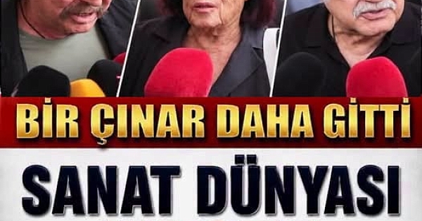 Sevilen bir çınar daha gitti