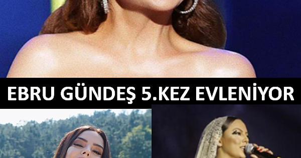 Ebru Gündeş 5. kez evleniyor 