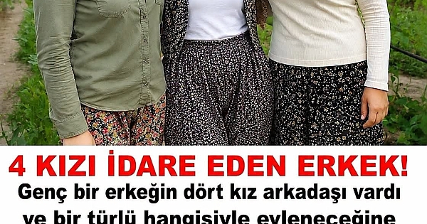 Genç bir erkeğin dört kız arkadaşı vardı 