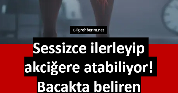 Sessizce ilerleyip akciğere atabiliyor 