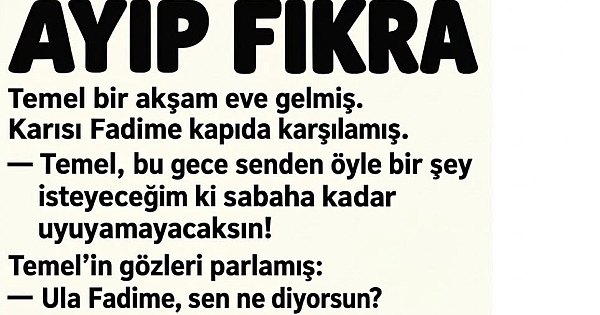 Temel Bir Akşam Eve Gelmiş. Karısı Fadime Kapıda Karşılamış 