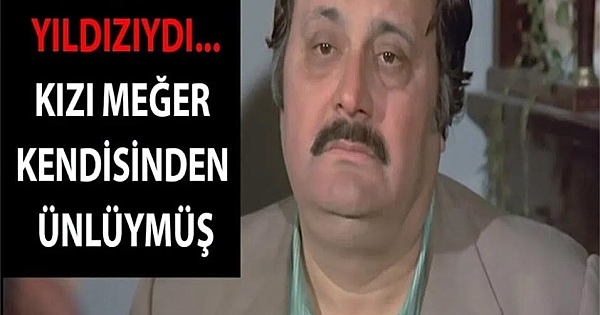 Yeşilçam'da patron roleriyle tanındı... Kızı meğer kendisinnden ünlü 