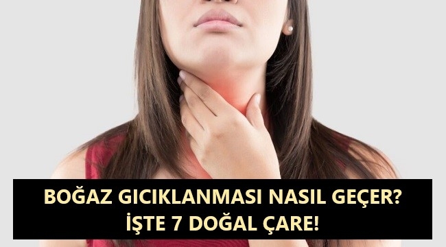 Boğaz Gıcıklanması Nasıl Geçer? İşte 7 Doğal Çare