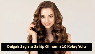 Dalgalı Saçlara Sahip Olmanın 10 Kolay Yolu