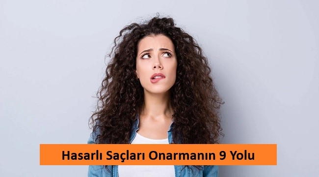 Hasarlı Saçları Onarmanın 9 Yolu