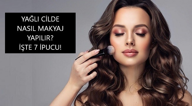 Yağlı Ciltler İçin En İyi Makyaj İpuçları: 7 Adımda Mat Bir Görünüm Elde Edin