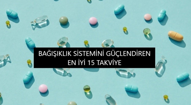 Bağışıklık Sisteminizi Güçlendirecek En İyi 15 Takviye