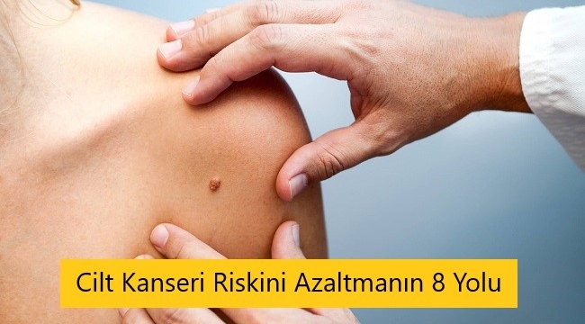 Cilt Kanseri Riskini Azaltmanın 8 Yolu