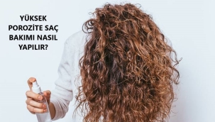 Yüksek Poroziteli Saçların Bakımı Nasıl Yapılır?