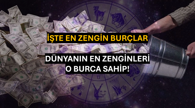İşte En Zengin Burçlar