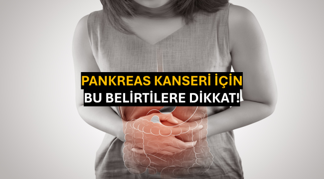 Pankreas Kanseri İçin Bu Belirtilere Dikkat!