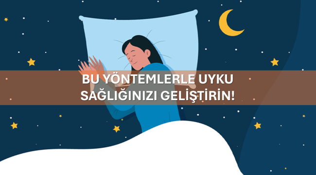 Bu Yöntemlerle Uyku Sağlığınızı Geliştirin!
